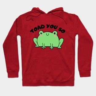 Hate To Say I Toad You So Hoodie